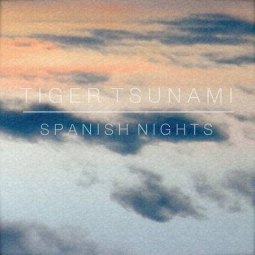 Tiger Tsunami - Spanish Nights