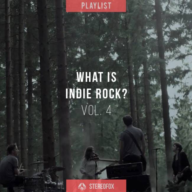 Playlist: What Is Indie Rock? vol. 4