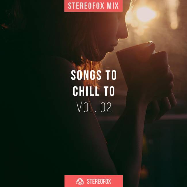 Stereofox Mix: Songs To Chill To vol. 02