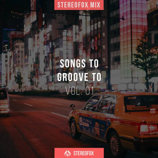 Stereofox Mix: Songs To Groove To vol. 01