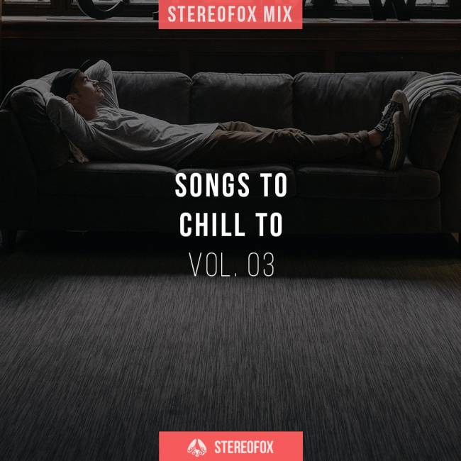 Stereofox Mix: Songs To Chill To vol. 03