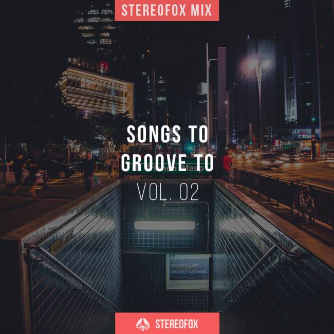 Stereofox Mix: Songs To Groove To vol. 02