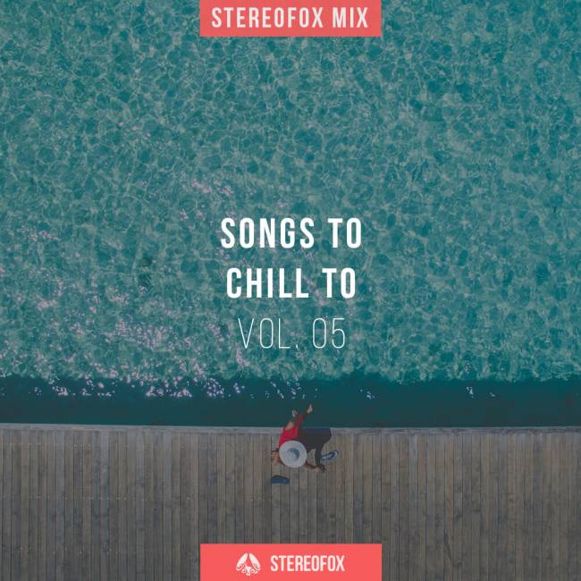 Stereofox Mix: Songs To Chill To vol. 05