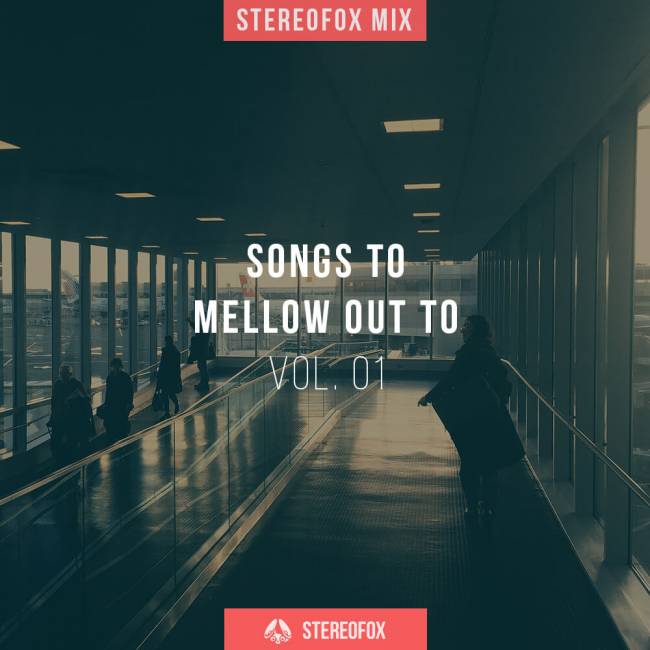Stereofox Mix: Songs To Mellow Out To vol. 01