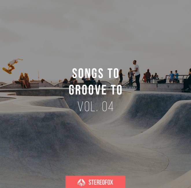 Stereofox Mix: Songs To Groove To vol. 04