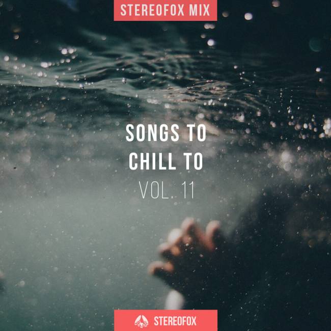 Stereofox Mix: Songs To Chill To vol. 11