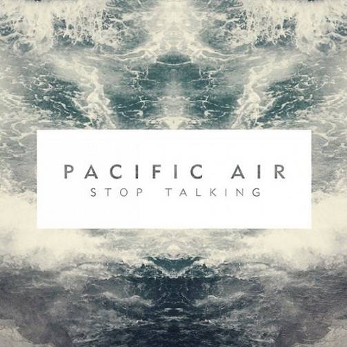 Album Review: Pacific Air - Stop Talking