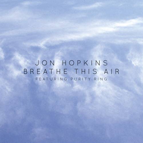 Jon Hopkins - Breath This Air feat. Purity Ring 