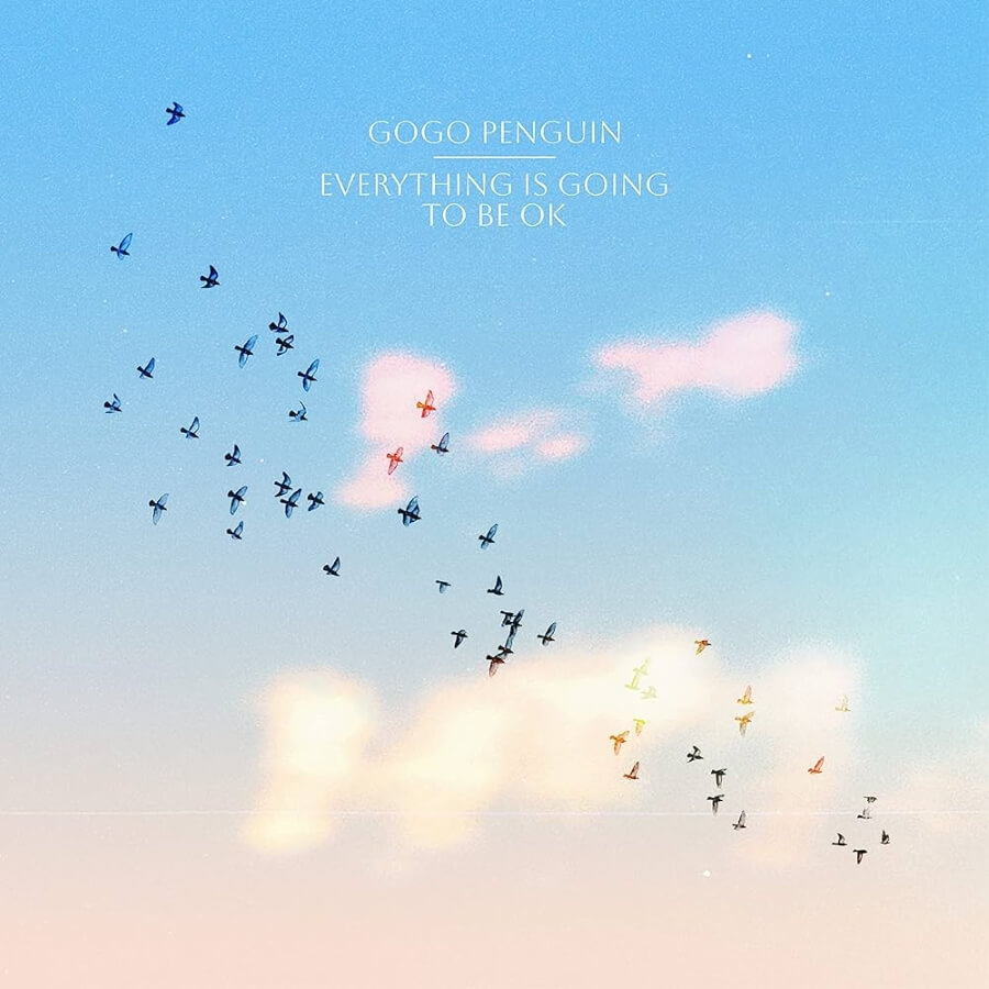 GoGo Penguin - Everything Is Going to Be OK artwork best
